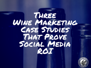 Wine Marketing Case Studies That Prove Social Media ROI