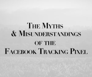 The Myths and Misunderstandings of the Facebook Tracking Pixel