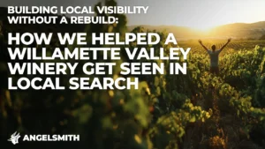 Building Local Visibility Without a Rebuild: How We Helped a Willamette Valley Winery Get Seen In Local Search