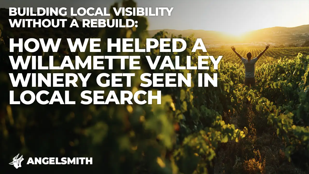 Building Local Visibility Without a Rebuild: How We Helped a Willamette Valley Winery Get Seen In Local Search